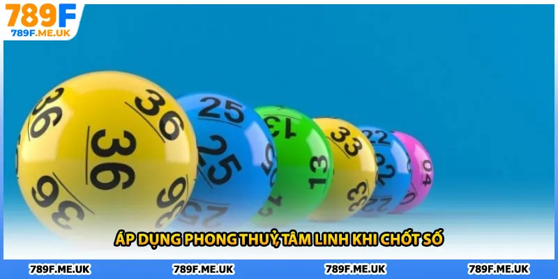 Áp dụng phong thuỷ, tâm linh khi chốt số