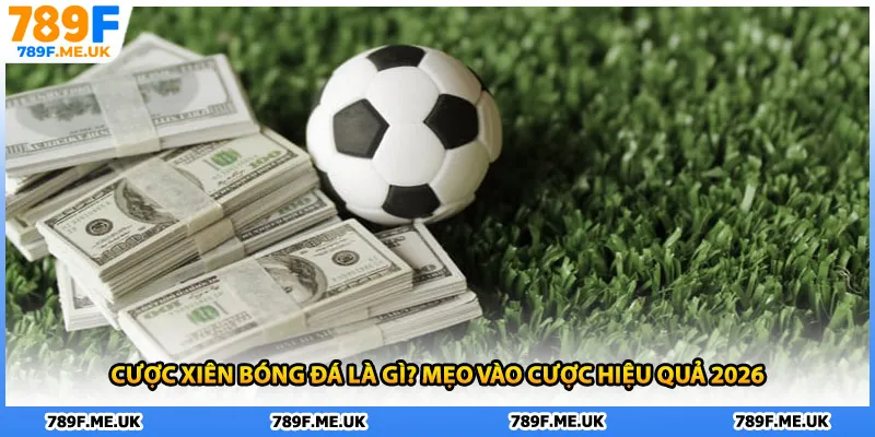 Cược Xiên Bóng Đá Là Gì?