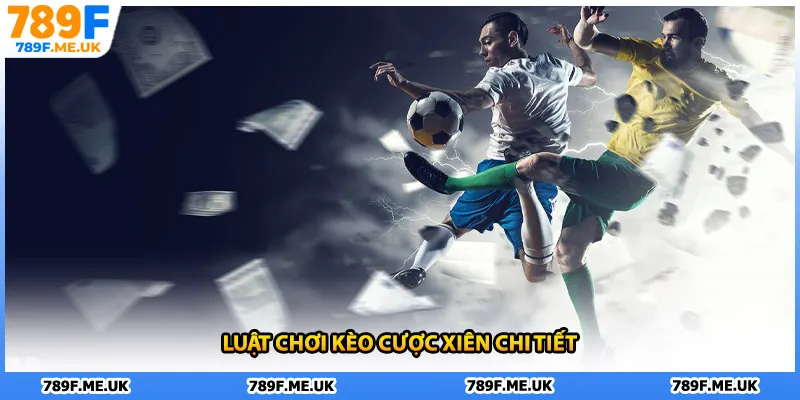 Luật chơi kèo cược xiên chi tiết