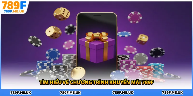 Tìm hiểu về chương trình khuyến mãi 789F