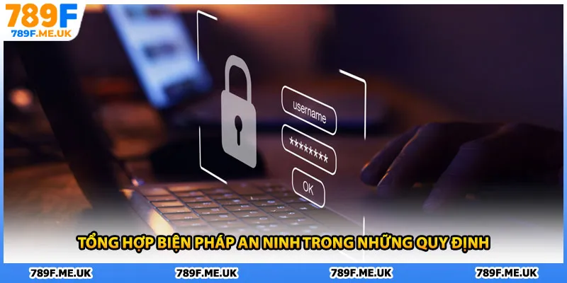 Tổng hợp biện pháp an ninh trong những quy định