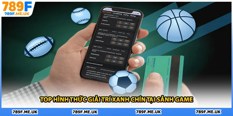 Top hình thức giải trí xanh chín tại sảnh game