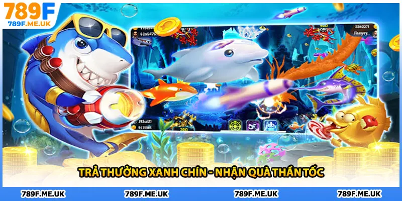 Trả thưởng xanh chín - Nhận quà thần tốc